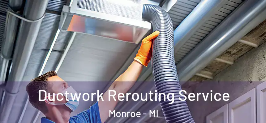 Ductwork Rerouting Service Monroe - MI