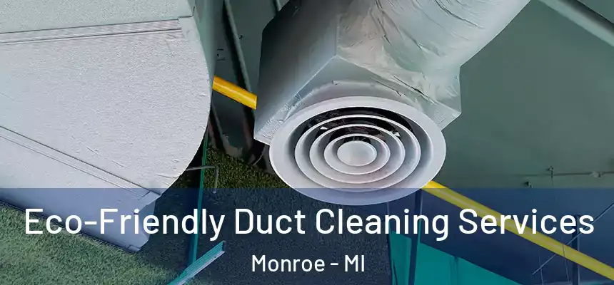  Eco-Friendly Duct Cleaning Services Monroe - MI