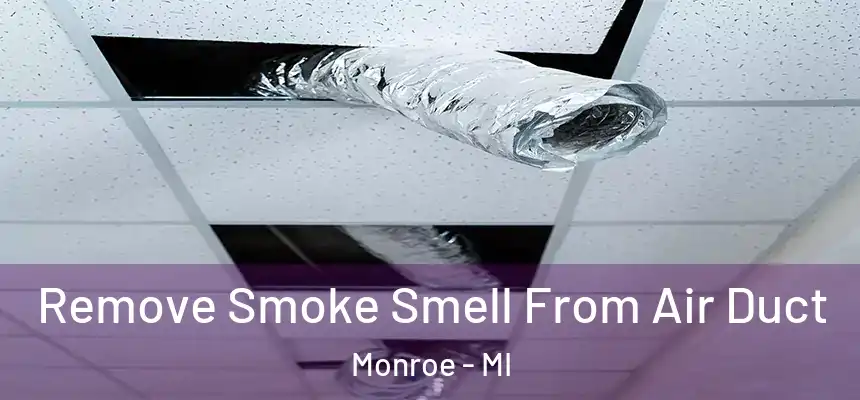 Remove Smoke Smell From Air Duct Monroe - MI