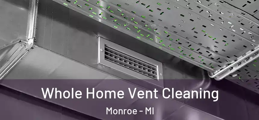 Whole Home Vent Cleaning Monroe - MI